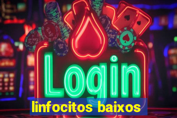 linfocitos baixos